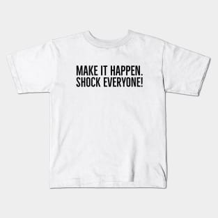 Make It Happen Shock Everyone - Motivational Words Kids T-Shirt